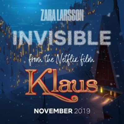 NEW ZARA LARSSON SINGLE “INVISIBLE” FEATURED IN NETFLIX ORIGINAL ANIMATED FEATURE KLAUS