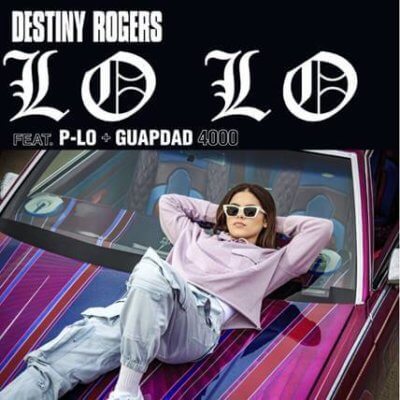 DESTINY ROGERS “LO LO” FT. P-LO AND  GUAPDAD 4000