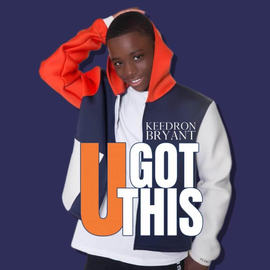 Keedron Bryant U GOT THIS » 13-YEAR-OLD KEEDRON BRYANT SHARES UPLIFTING NEW SINGLE