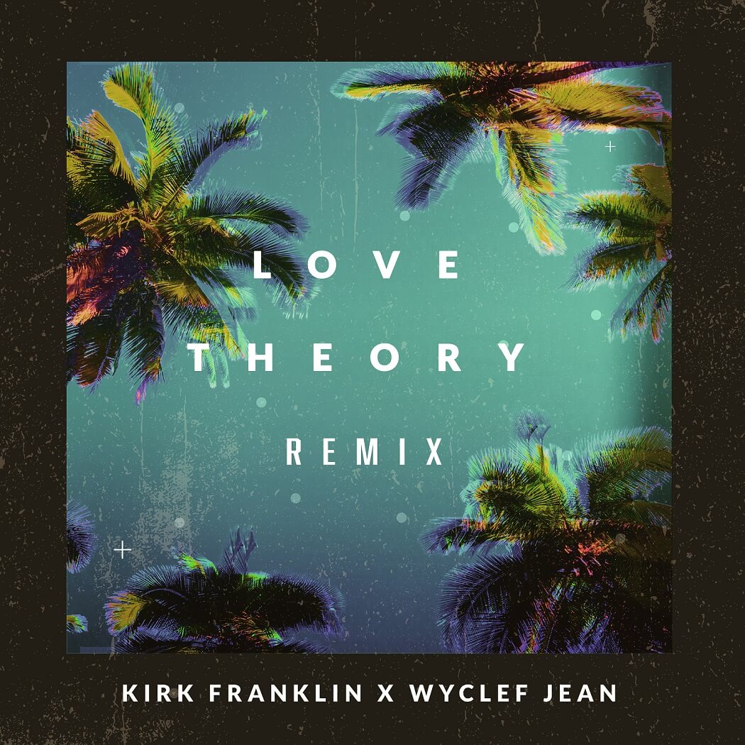 KirkFranklin Wyclef Jean Love Theory Remix single cover » Kirk Franklin