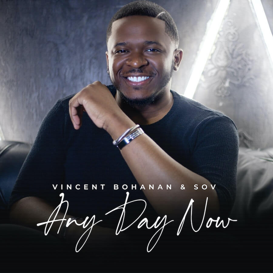 HEZ HOUSE ENTERTAINMENT AND RCA INSPIRATION TO RELEASE “ANY DAY NOW,” THE NEW SINGLE FROM VINCENT BOHANAN & SOV
