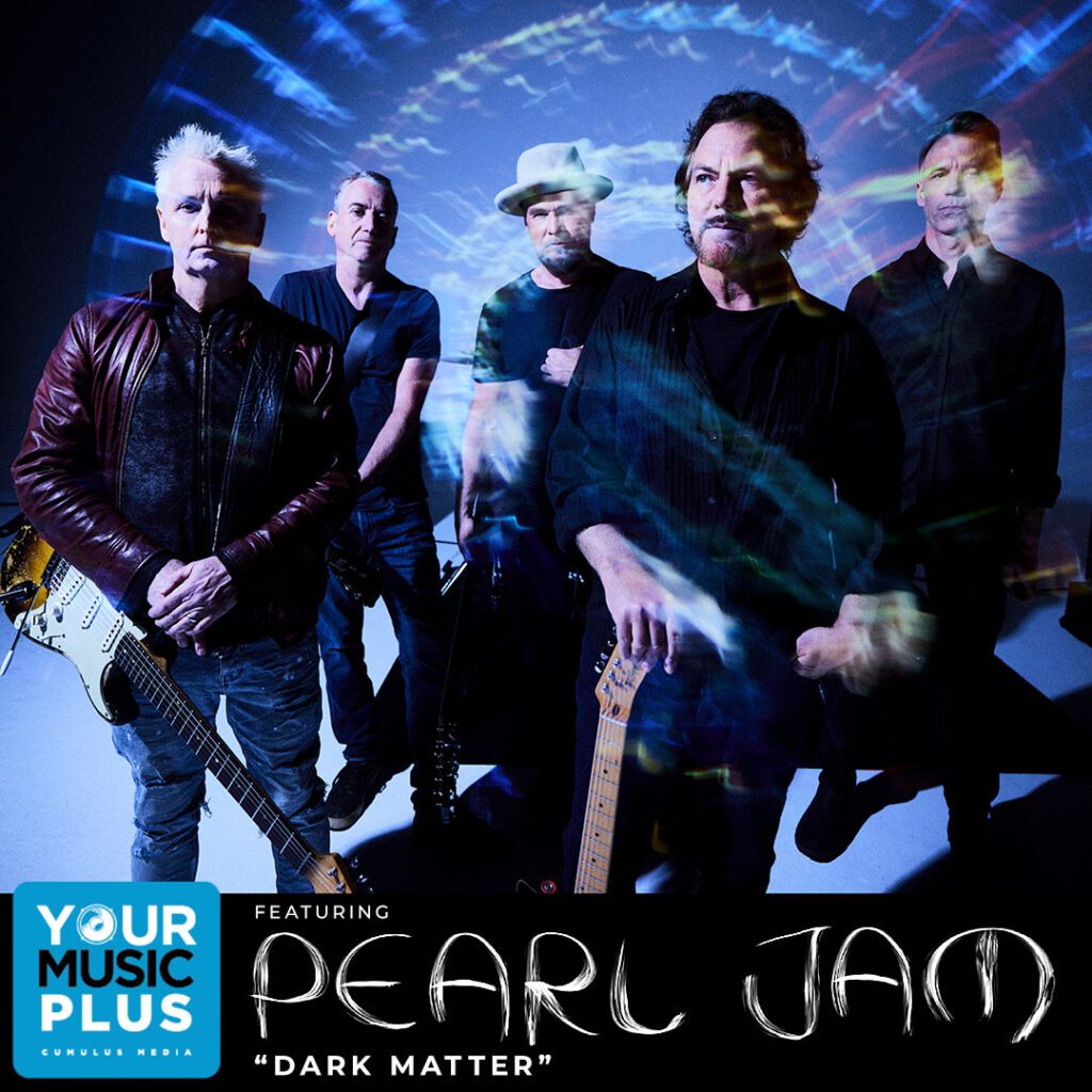 Pearl Jam’s New Single “Dark Matter” to Headline Cumulus Media’s New “Your Music Plus” Audio Feature, Airing for the Next Eight Weeks on Cumulus Rock and Alternative Stations Across the U.S.